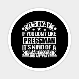 Pressman lover It's Okay If You Don't Like Pressman It's Kind Of A Smart People job Anyway Magnet